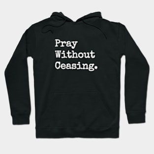 PRAY WITHOUT CEASING. Hoodie